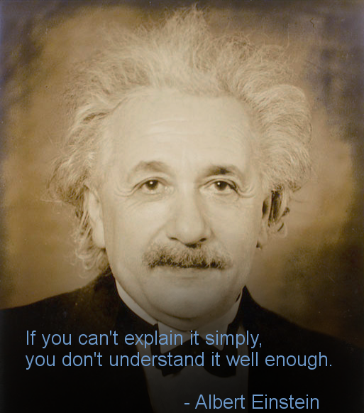Einstein Quote - If you cannot explain it simply, you do not understand it well enough.