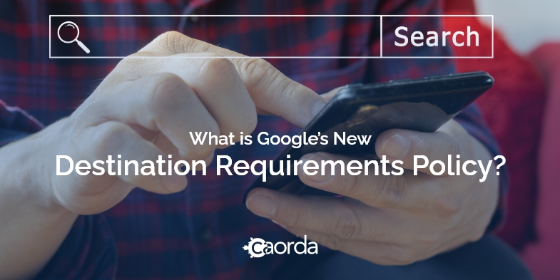 What is Google’s New Destination Requirements Policy?