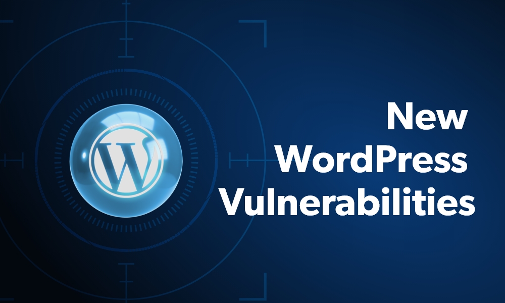 New WordPress Vulnerabilities That Could Be Affecting Your Site