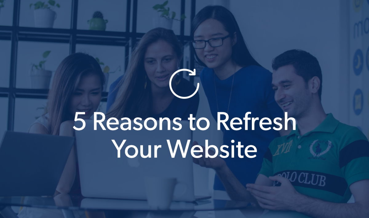 5 Reasons to Refresh Your Website